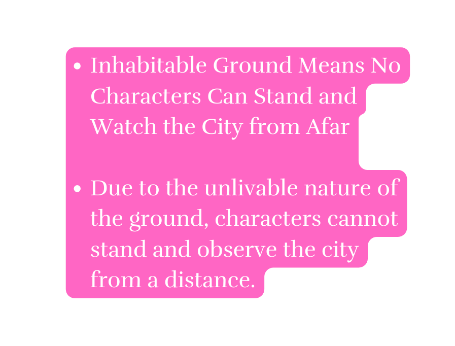 Inhabitable Ground Means No Characters Can Stand and Watch the City from Afar Due to the unlivable nature of the ground characters cannot stand and observe the city from a distance