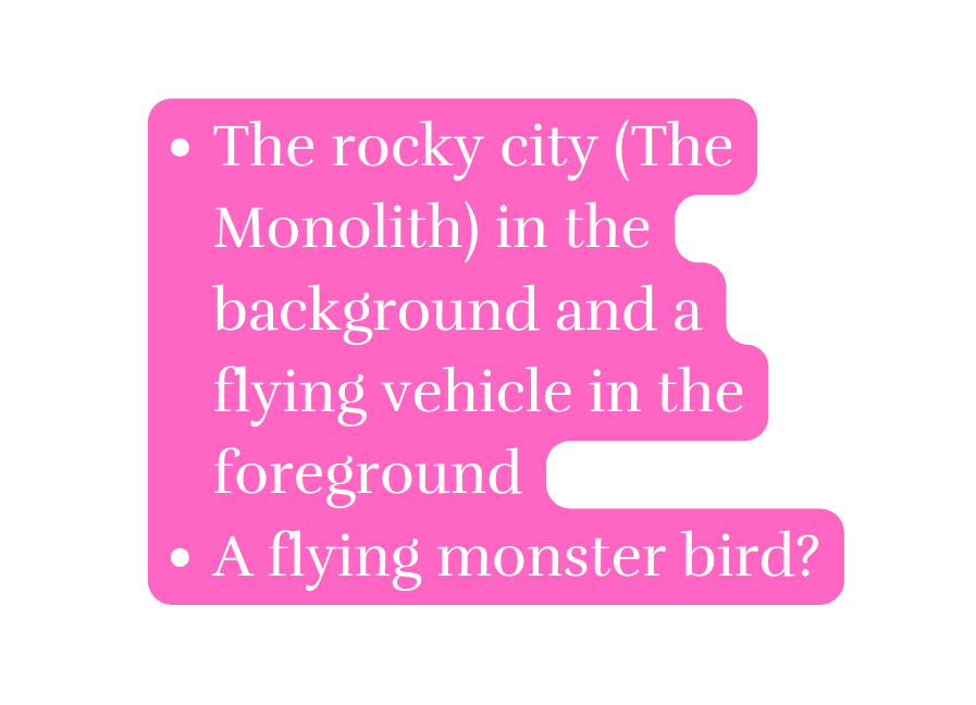 The rocky city The Monolith in the background and a flying vehicle in the foreground A flying monster bird