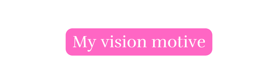My vision motive