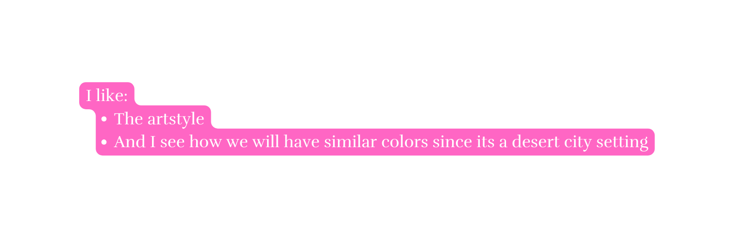 I like The artstyle And I see how we will have similar colors since its a desert city setting